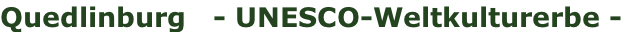 Quedlinburg   - UNESCO-Weltkulturerbe -